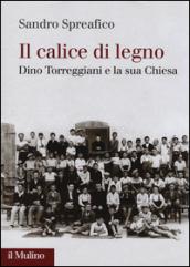 Il calice di legno. Dino Torreggiani e la sua Chiesa