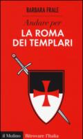Andare per la Roma dei Templari (Ritrovare L'Italia)