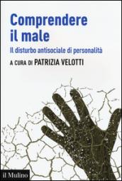 Comprendere il male. Il disturbo antisociale di personalità