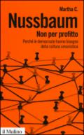 Non per profitto. Perché le democrazie hanno bisogno della cultura umanistica