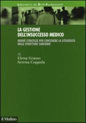 La gestione dell'insuccesso medico. Nuove strategie per contenere la litigiosità nelle strutture sanitarie