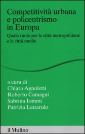 Competitività urbana e policentrismo in Europa. Quale ruolo per le città metropolitane e le città medie