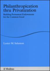 Philanthropication thru privatization. Building permanent endowments for the common good