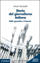 Storia del giornalismo italiano. Dalle gazzette a Internet