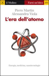 L'era dell'atomo. Energia, medicina, nanotecnologie