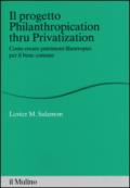 Il progetto Philanthropication thru privatization. Come creare patrimoni filantropici per il bene comune