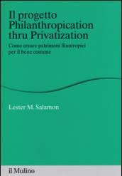 Il progetto Philanthropication thru privatization. Come creare patrimoni filantropici per il bene comune