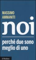 Noi. Perché due sono meglio di uno