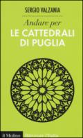 Andare per le cattedrali di Puglia