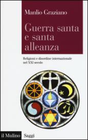 Guerra santa e santa alleanza. Religioni e disordine internazionale nel XXI secolo