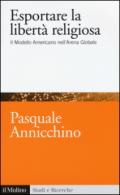Esportare la libertà religiosa. Il modello americano nell'arena globale