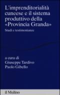 L'imprenditorialità cuneese e il sistema produttivo della «Provincia Granda». Studi e testimonianze