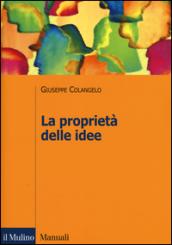 La proprietà delle idee. Le privative intellettuali tra comparazione ed analisi economica