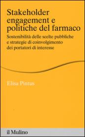 Stakeholder engagement e politiche del farmaco. Sostenibilità delle scelte pubbliche e strategie di coinvolgimento dei portatori di interesse