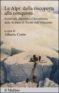 Le Alpi: dalla riscoperta alla conquista. Scienziati, alpinisti e l'Accademia delle scienze di Torino nell'Ottocento