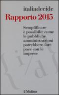 Semplificare è possibile: come le pubbliche amministrazioni potrebbero fare pace con le imprese. Rapporto 2015