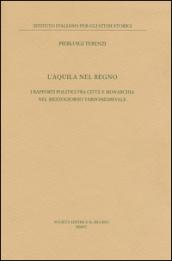 L'Aquila nel regno. I rapporti politici fra città e monarchia nel Mezzogiorno tardomedievale