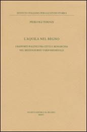 L'Aquila nel regno. I rapporti politici fra città e monarchia nel Mezzogiorno tardomedievale