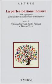 La partecipazione incisiva. Idee e proposte per rilanciare la democrazia nelle imprese