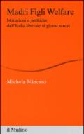 Madri figli welfare. Istituzioni e politiche dall'Italia liberale ai giorni nostri