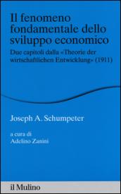 Il fenomeno fondamentale dello sviluppo economico. Due capitoli dalla «Theorie der wirtschaftlichen Entwicklung» (1911)