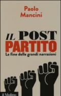 Il post partito. La fine delle grandi narrazioni