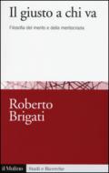 Il giusto a chi va. Filosofia del merito e della meritocrazia