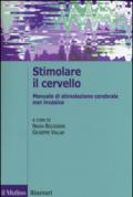 Stimolare il cervello. Manuale di stimolazione cerebrale non invasiva