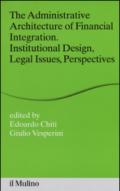 The administrative architecture of financial integration. Institutional design, legal issues, perspectives