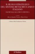 Il ruolo strategico del sistema metalmeccanico italiano. Dai metalli alla meccatronica