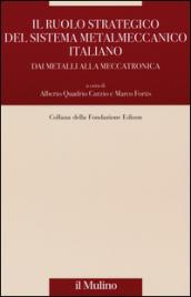 Il ruolo strategico del sistema metalmeccanico italiano. Dai metalli alla meccatronica