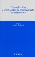 Diritto alla salute e servizi sanitari tra consolidamento e indebolimento