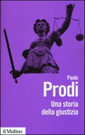 Una storia della giustizia. Dal pluralismo dei fori al moderno dualismo tra coscienza e diritto