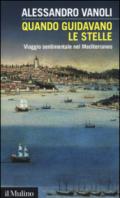 Quando guidavano le stelle: Viaggio sentimentale nel Mediterraneo (Intersezioni Vol. 444)