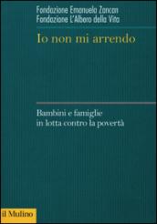 Io non mi arrendo. Bambini e famiglie in lotta contro la povertà