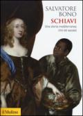 Schiavi. Una storia mediterranea (XVI-XIX secolo)