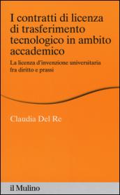 I contratti di licenza di trasferimento tecnologico in ambito accademico. La licenza d'invenzione universitaria fra diritto e prassi