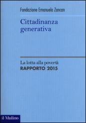 Cittadinanza generativa. La lotta alla povertà. Rapporto 2015