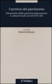 I territori del patrimonio. Dinamiche della patrimonializzazione e culture locali (secoli XVIII-XX)