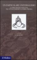 Un particolare universalismo. La diplomazia vaticana fra totalitarismi e guerra fredda