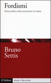 Fordismi. Storia politica della produzione di massa