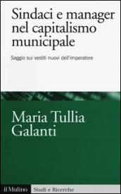 Sindaci e manager nel capitalismo municipale. Saggi sui vestiti nuovi dell'imperatore