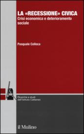La «recessione» civica. Crisi economica e deterioramento sociale