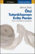 Otzi, Tutankhamon, Evita Peron. Cosa ci rivelano le mummie