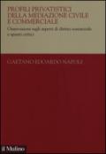 Profili privatistici della mediazione civile e commerciale. Osservazioni sugli aspetti di diritto sostanziale e spunti critici