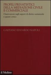 Profili privatistici della mediazione civile e commerciale. Osservazioni sugli aspetti di diritto sostanziale e spunti critici