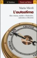 L'autostima. Alta o bassa, stabile o fluttuante, autentica o illusoria