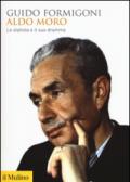 Aldo Moro. Lo statista e il suo dramma