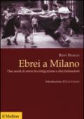 Ebrei a Milano. Due secoli di storia fra integrazione e discriminazioni