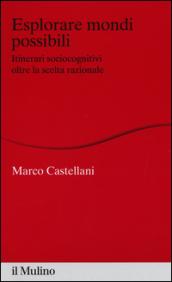 Esplorare mondi possibili. Itinerari sociocognitivi oltre la scelta razionale